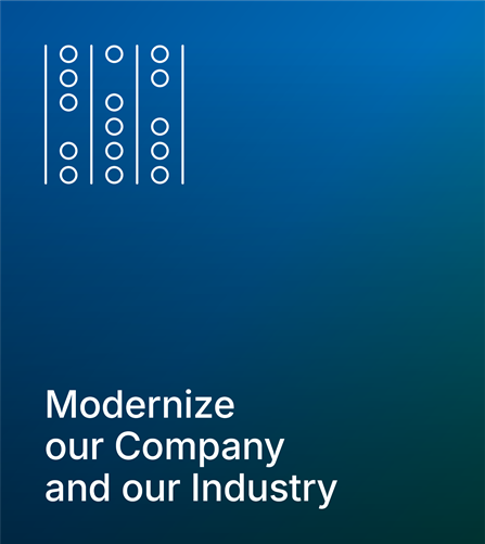 Modernize our Company and our Industry